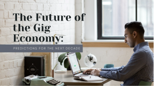 The Future of the Gig Economy: Predictions for the Next Decade